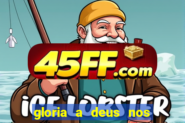 gloria a deus nos altos ceus letra
